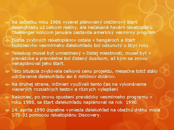 Na začiatku roku 1986 vyzeral plánovaný októbrový štart ďalekohľadu už celkom reálny, ale Na začiatku roku 1986 vyzeral plánovaný októbrový štart ďalekohľadu už celkom reálny, ale