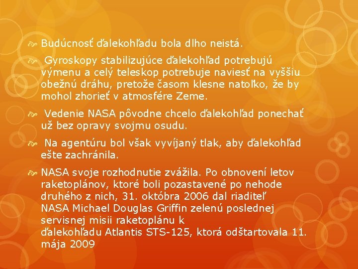 Budúcnosť ďalekohľadu bola dlho neistá. Gyroskopy stabilizujúce ďalekohľad potrebujú výmenu a celý teleskop Budúcnosť ďalekohľadu bola dlho neistá. Gyroskopy stabilizujúce ďalekohľad potrebujú výmenu a celý teleskop