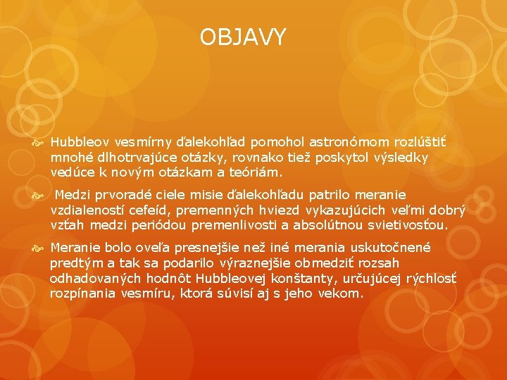 OBJAVY Hubbleov vesmírny ďalekohľad pomohol astronómom rozlúštiť mnohé dlhotrvajúce otázky, rovnako tiež poskytol výsledky OBJAVY Hubbleov vesmírny ďalekohľad pomohol astronómom rozlúštiť mnohé dlhotrvajúce otázky, rovnako tiež poskytol výsledky
