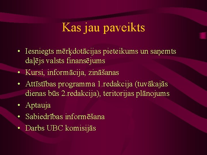 Kas jau paveikts • Iesniegts mērķdotācijas pieteikums un saņemts daļējs valsts finansējums • Kursi,