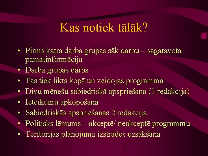 Kas notiek tālāk? • Pirms katra darba grupas sāk darbu – sagatavota pamatinformācija •