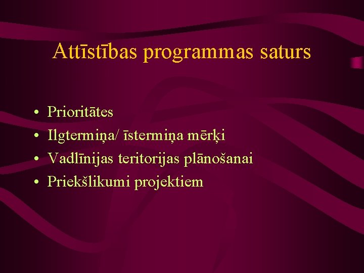 Attīstības programmas saturs • • Prioritātes Ilgtermiņa/ īstermiņa mērķi Vadlīnijas teritorijas plānošanai Priekšlikumi projektiem