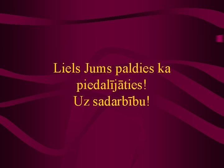 Liels Jums paldies ka piedalījāties! Uz sadarbību! 