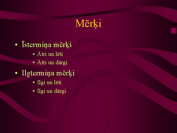 Mērķi • Īstermiņa mērķi • Ātri un lēti • Ātri un dārgi • Ilgtermiņa