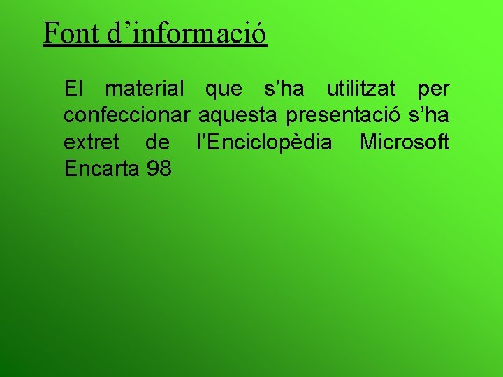 Font d’informació El material que s’ha utilitzat per confeccionar aquesta presentació s’ha extret de