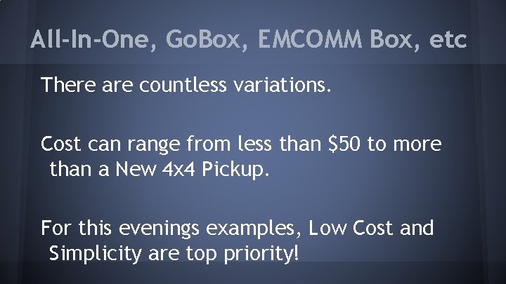 All-In-One, Go. Box, EMCOMM Box, etc There are countless variations. Cost can range from