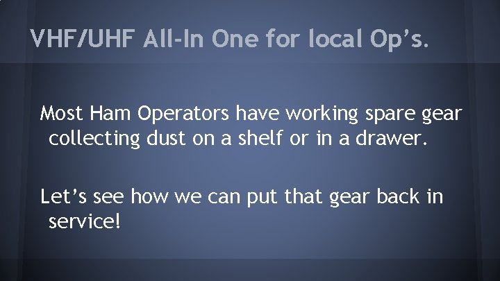 VHF/UHF All-In One for local Op’s. Most Ham Operators have working spare gear collecting