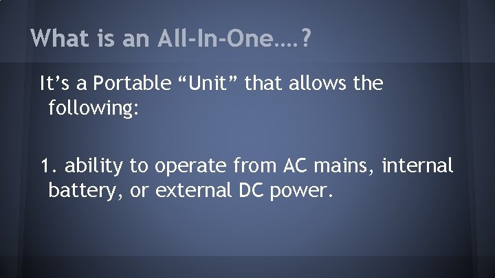 What is an All-In-One…. ? It’s a Portable “Unit” that allows the following: 1.