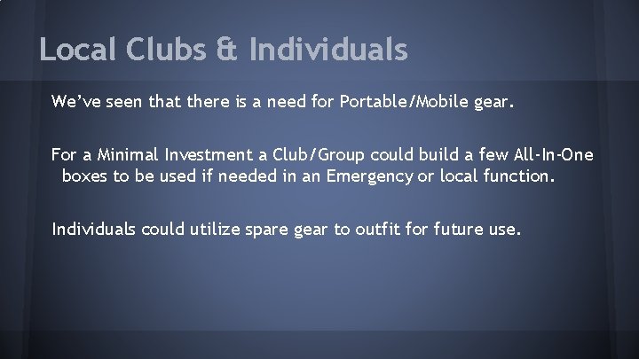 Local Clubs & Individuals We’ve seen that there is a need for Portable/Mobile gear.