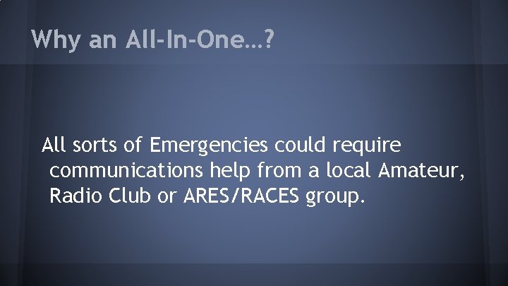 Why an All-In-One…? All sorts of Emergencies could require communications help from a local