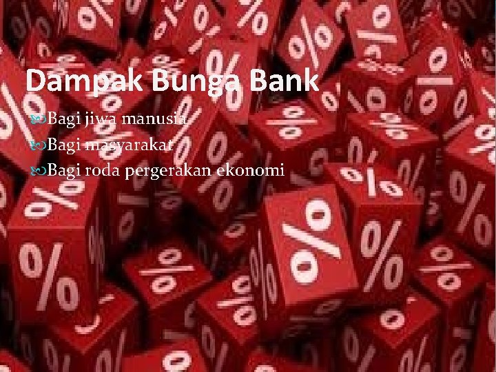 Dampak Bunga Bank Bagi jiwa manusia Bagi masyarakat Bagi roda pergerakan ekonomi 