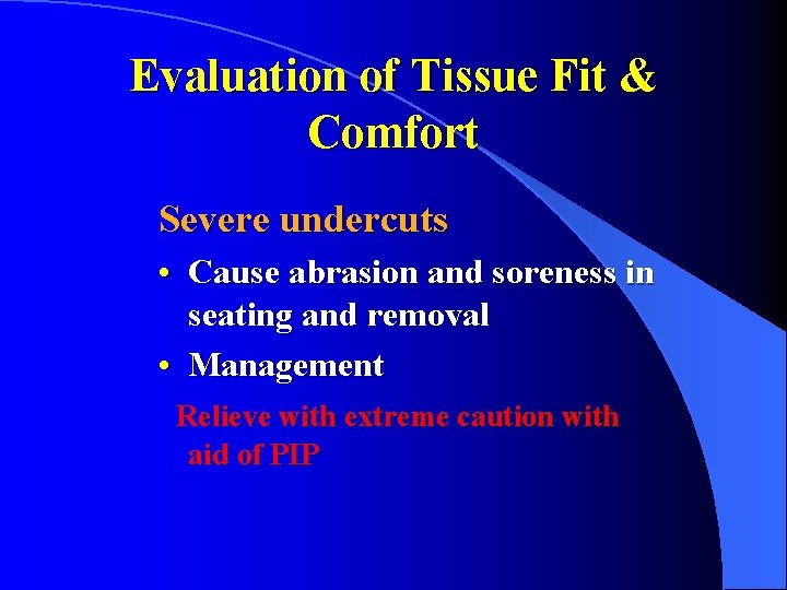 Evaluation of Tissue Fit & Comfort Severe undercuts • Cause abrasion and soreness in