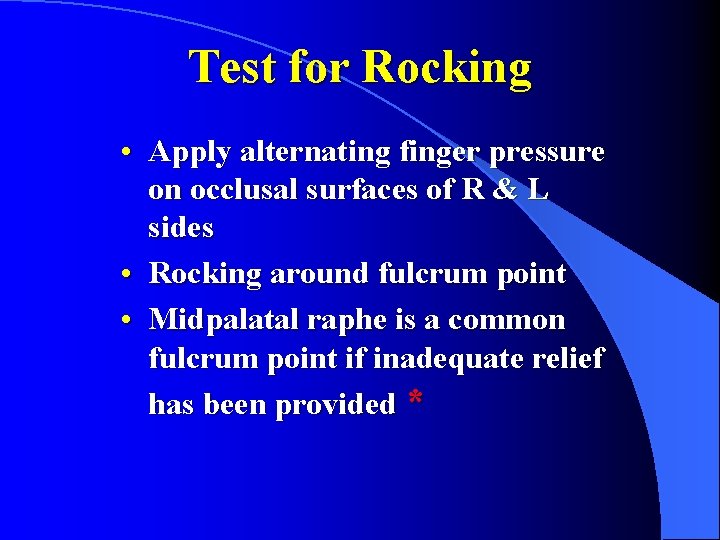 Test for Rocking • Apply alternating finger pressure on occlusal surfaces of R &