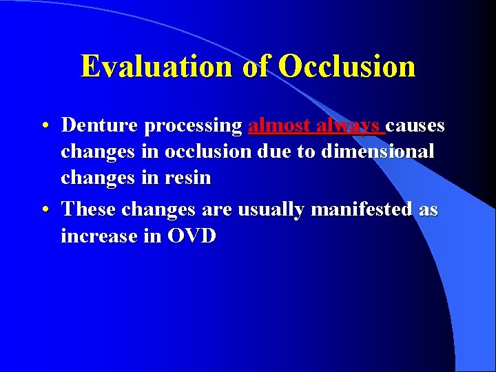 Evaluation of Occlusion • Denture processing almost always causes changes in occlusion due to