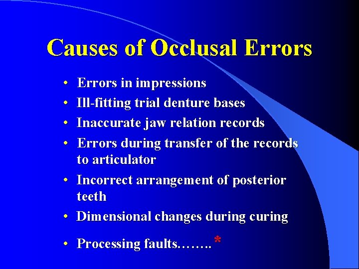 Causes of Occlusal Errors • • Errors in impressions Ill-fitting trial denture bases Inaccurate