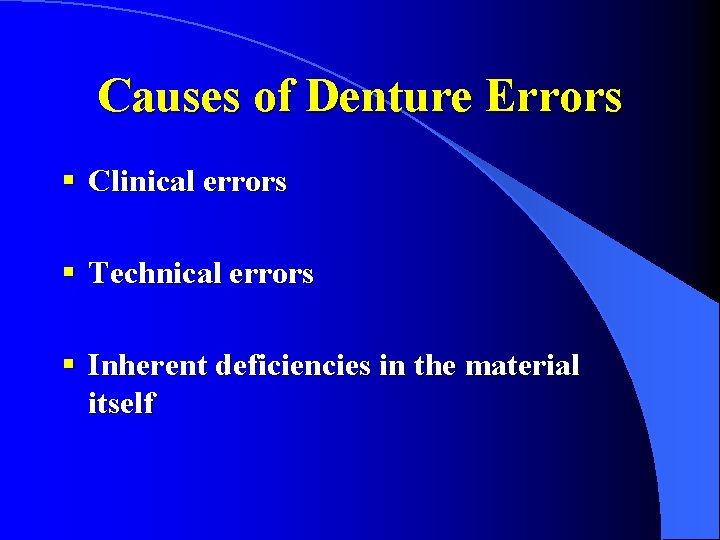 Causes of Denture Errors § Clinical errors § Technical errors § Inherent deficiencies in