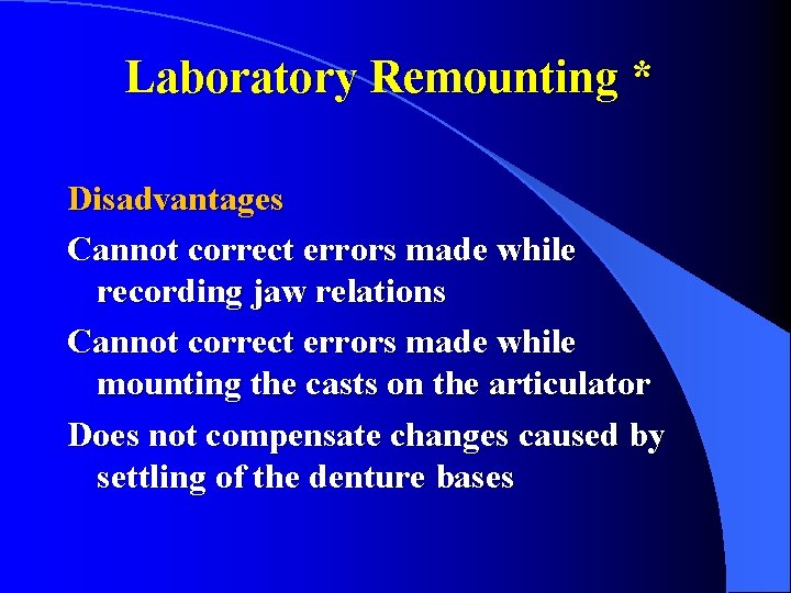 Laboratory Remounting * Disadvantages Cannot correct errors made while recording jaw relations Cannot correct