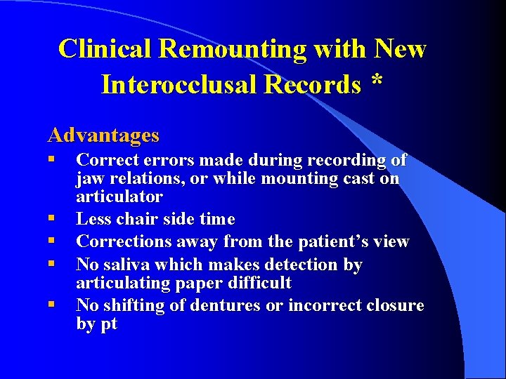 Clinical Remounting with New Interocclusal Records * Advantages § Correct errors made during recording