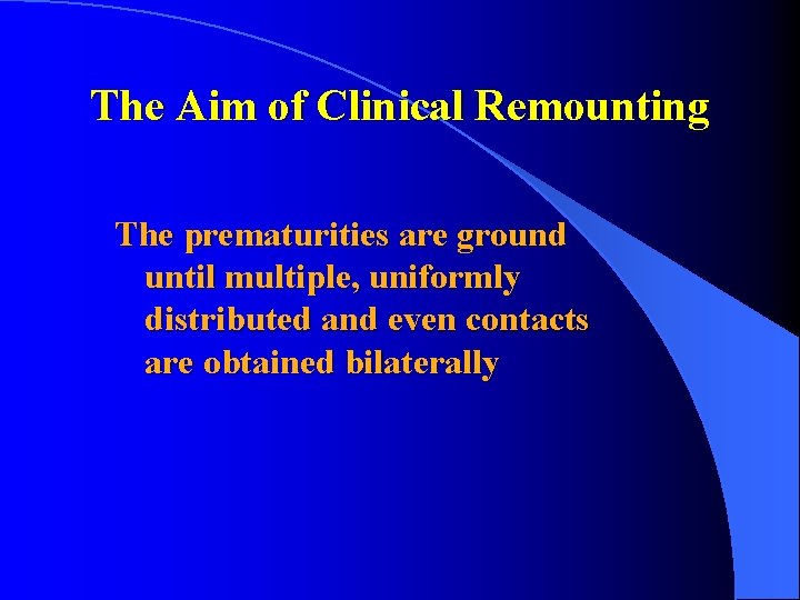 The Aim of Clinical Remounting The prematurities are ground until multiple, uniformly distributed and