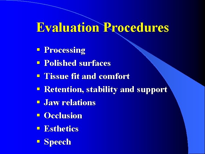 Evaluation Procedures § § § § Processing Polished surfaces Tissue fit and comfort Retention,