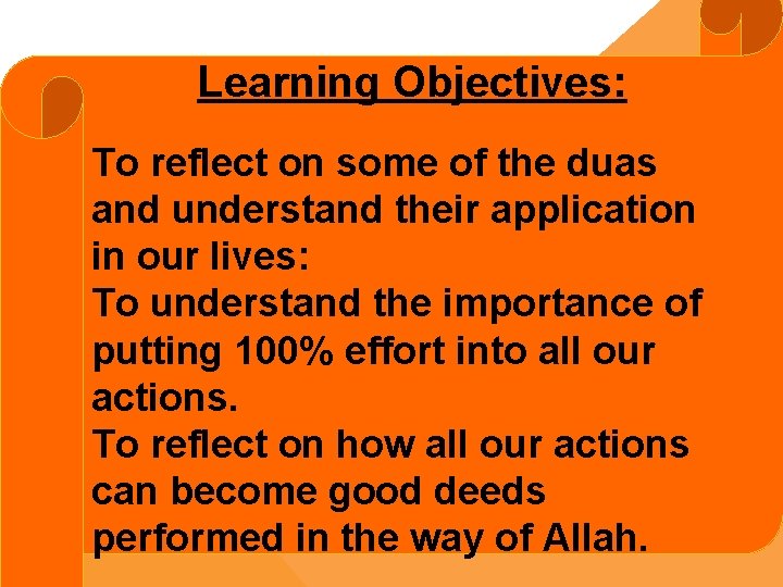 Learning Objectives: To reflect on some of the duas and understand their application in