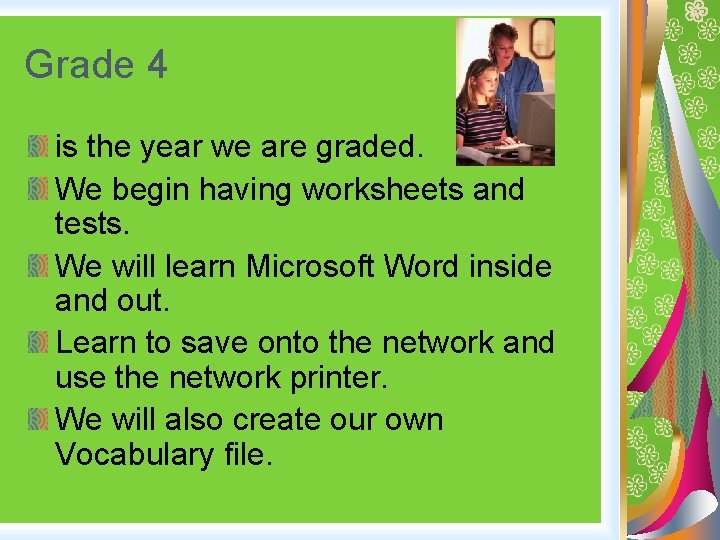 Grade 4 is the year we are graded. We begin having worksheets and tests.