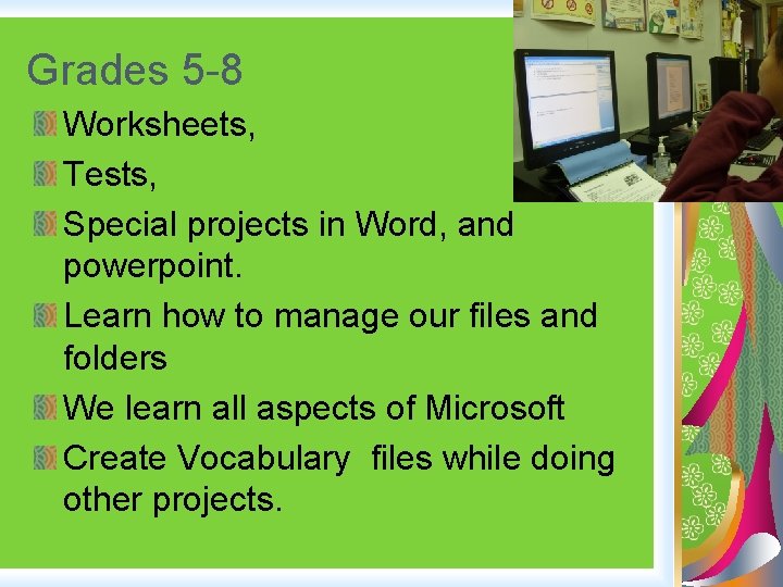 Grades 5 -8 Worksheets, Tests, Special projects in Word, and powerpoint. Learn how to