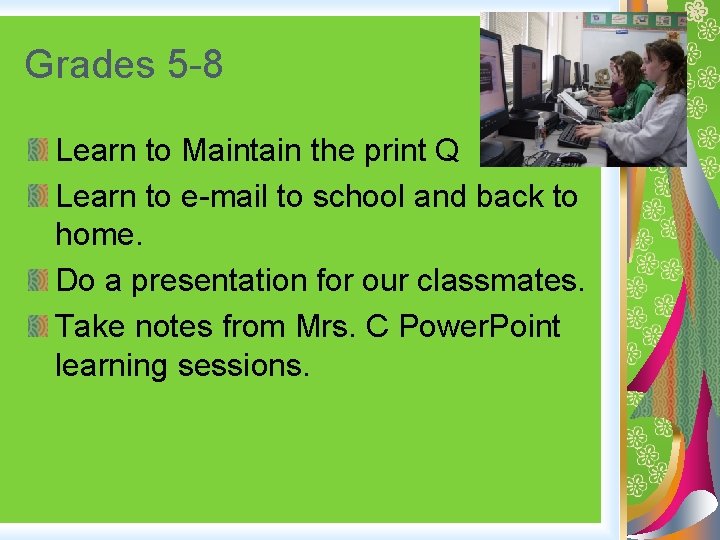 Grades 5 -8 Learn to Maintain the print Q Learn to e-mail to school