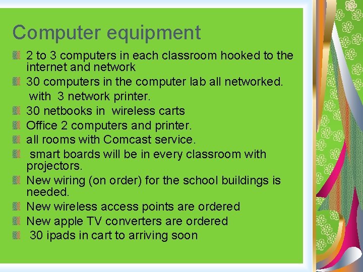 Computer equipment 2 to 3 computers in each classroom hooked to the internet and