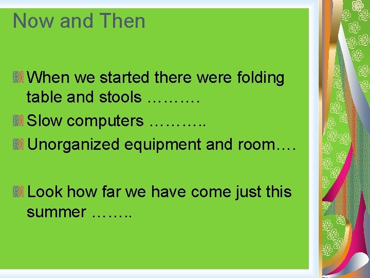 Now and Then When we started there were folding table and stools ………. Slow