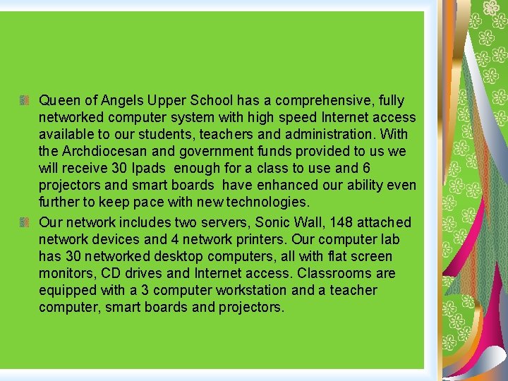 Queen of Angels Upper School has a comprehensive, fully networked computer system with high