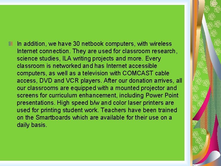In addition, we have 30 netbook computers, with wireless Internet connection. They are used