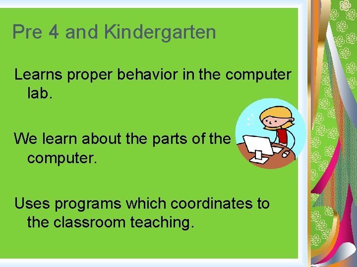 Pre 4 and Kindergarten Learns proper behavior in the computer lab. We learn about