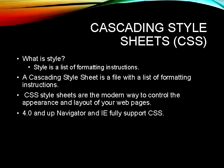 CASCADING STYLE SHEETS (CSS) • What is style? • Style is a list of CASCADING STYLE SHEETS (CSS) • What is style? • Style is a list of