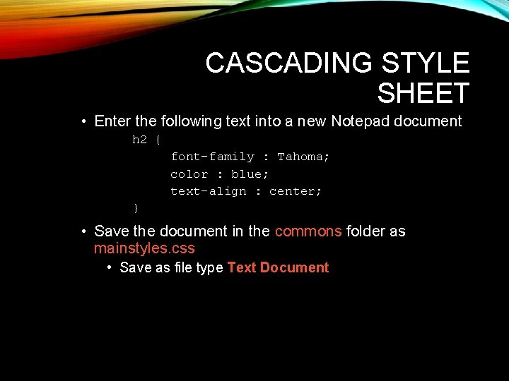 CASCADING STYLE SHEET • Enter the following text into a new Notepad document h CASCADING STYLE SHEET • Enter the following text into a new Notepad document h
