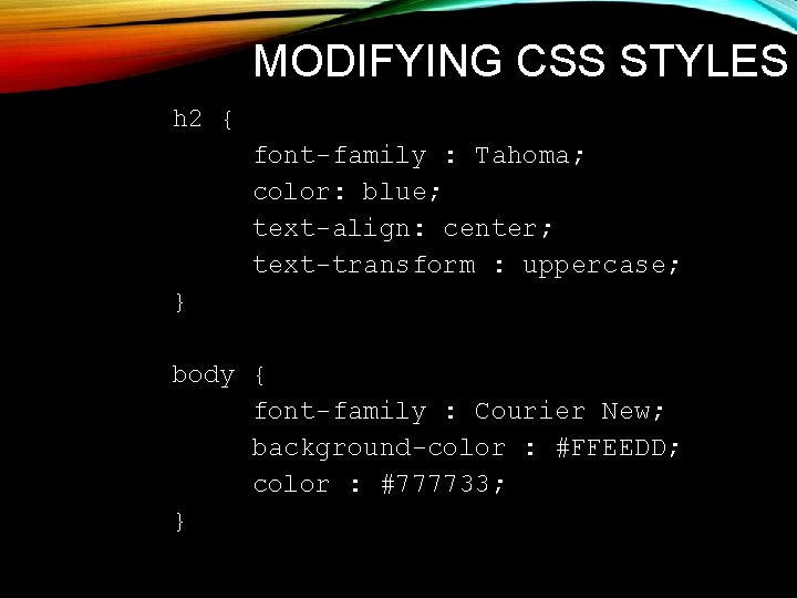 MODIFYING CSS STYLES h 2 { font-family : Tahoma; color: blue; text-align: center; text-transform MODIFYING CSS STYLES h 2 { font-family : Tahoma; color: blue; text-align: center; text-transform