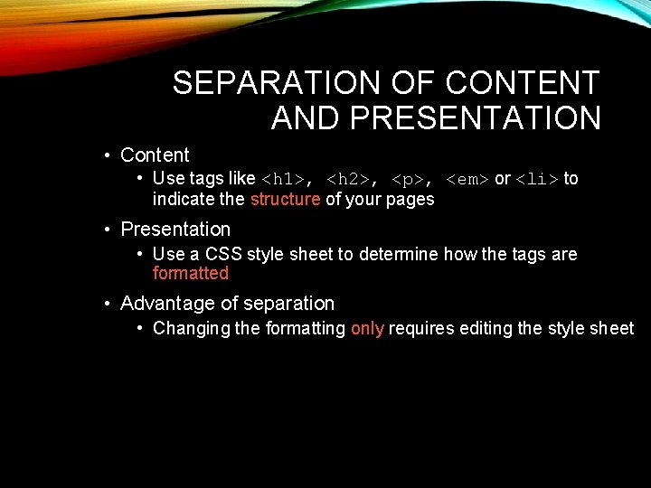 SEPARATION OF CONTENT AND PRESENTATION • Content • Use tags like <h 1>, <h SEPARATION OF CONTENT AND PRESENTATION • Content • Use tags like <h 1>, <h