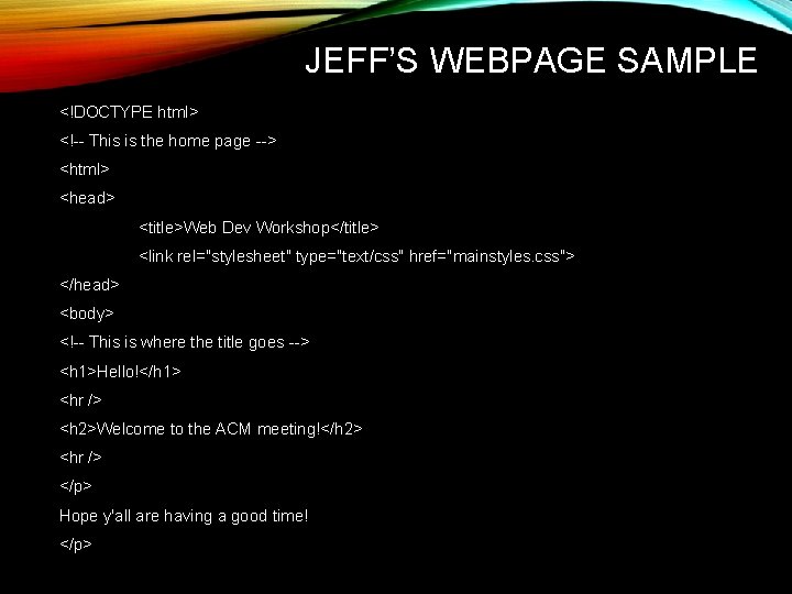 JEFF’S WEBPAGE SAMPLE <!DOCTYPE html> <!-- This is the home page --> <html> <head> JEFF’S WEBPAGE SAMPLE <!DOCTYPE html> <!-- This is the home page --> <html> <head>