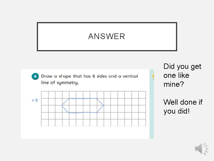 ANSWER Did you get one like mine? Well done if you did! 