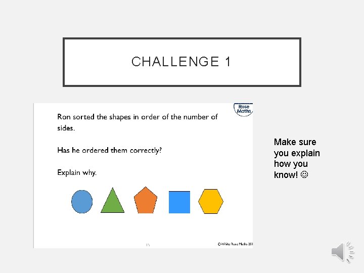 CHALLENGE 1 Make sure you explain how you know! 