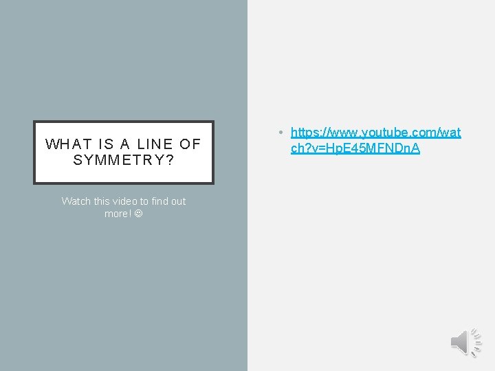 WHAT IS A LINE OF SYMMETRY? Watch this video to find out more! •