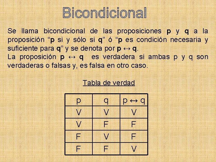 Se llama bicondicional de las proposiciones p y q a la proposición “p si