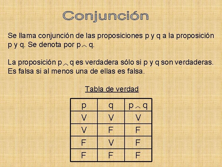 Se llama conjunción de las proposiciones p y q a la proposición p y