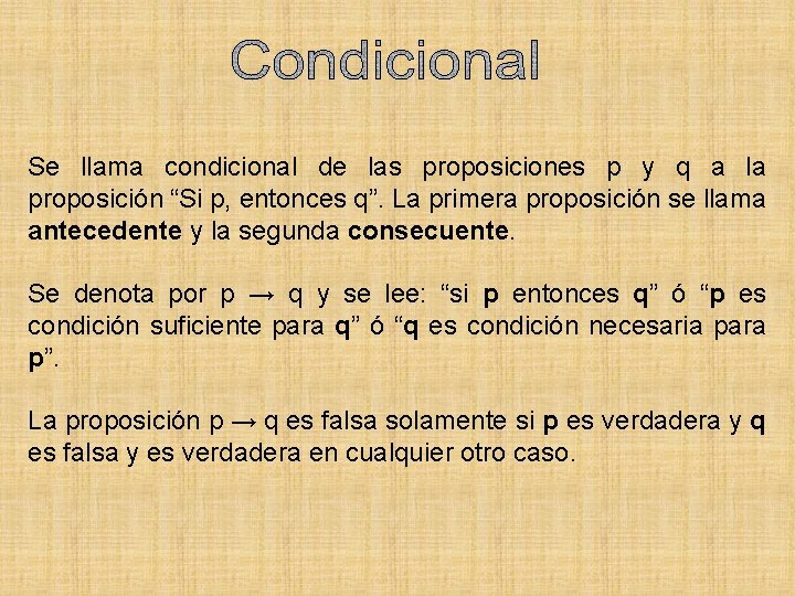 Se llama condicional de las proposiciones p y q a la proposición “Si p,