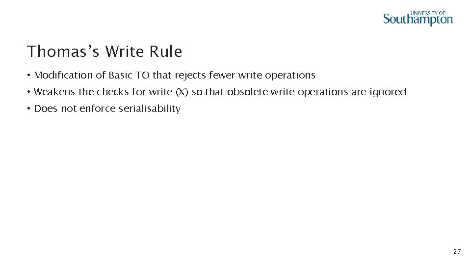 Thomas’s Write Rule • Modification of Basic TO that rejects fewer write operations •