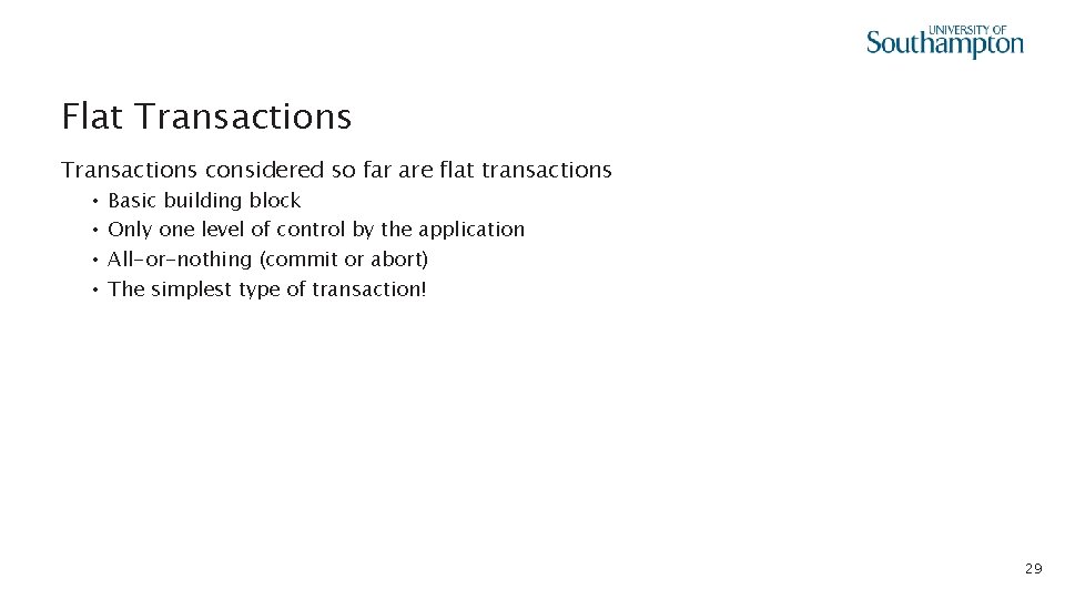 Flat Transactions considered so far are flat transactions • • Basic building block Only