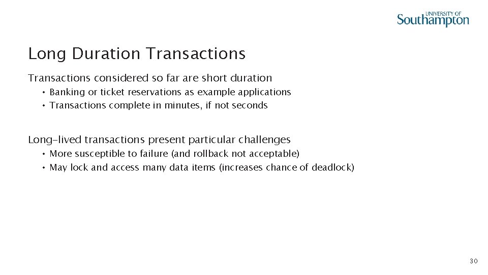 Long Duration Transactions considered so far are short duration • Banking or ticket reservations
