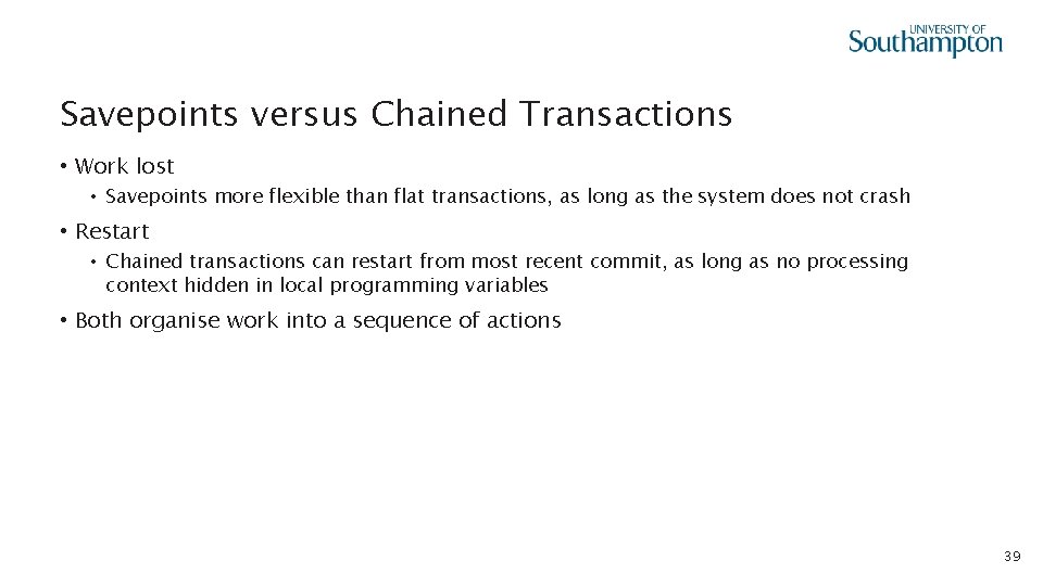 Savepoints versus Chained Transactions • Work lost • Savepoints more flexible than flat transactions,