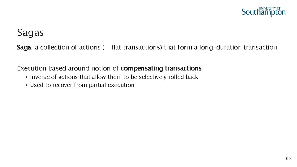 Sagas Saga: a collection of actions (= flat transactions) that form a long-duration transaction