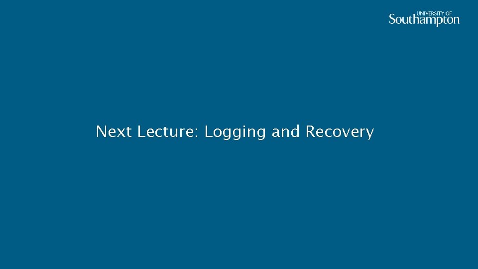 Next Lecture: Logging and Recovery 